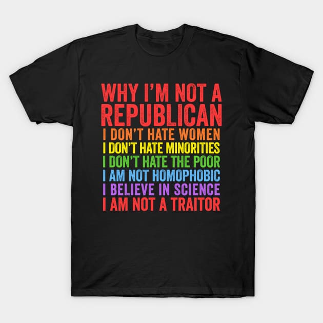 Why I'm Not A Republican T-Shirt by Eyes4